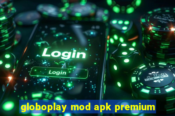 globoplay mod apk premium